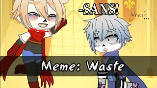 |Meme: Waste|Undertale|Gacha club|