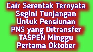 Cair Serentak Ternyata Segini  Untuk Pensiunan PNS yang Ditransfer TASPEN Minggu Pertama Oktober