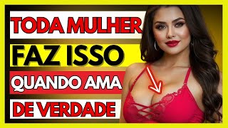 🔥TODA MULHER MOSTRA ESSES SINAIS QUANDO AMA E ESTÁ ESCONDENDO! (PSICOLOGIA FEMININA)🔥