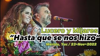 Lucero y Mijares | "Hasta que se nos hizo" (Mejores momentos) | Mérida Yucatán | 23·Nov·22