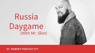 Russia Daygame (With Mr. Slim) | St. Robert Podcast #77