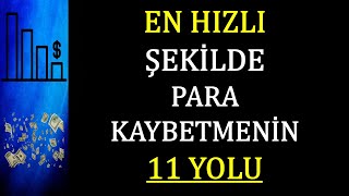 HIZLI PARA KAYBETMENİN 11 YOLU ( Forex / Kriptopara / Borsa )