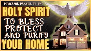 🕊 PRAYER OF THE HOLY SPIRIT TO BLESS, RESTORE AND PROTECT YOUR HOME AND YOUR FAMILY - PRAY WITH ME!