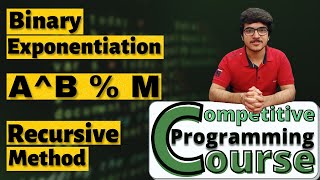 Binary Exponentiation : Recursive Method | CP Course | EP 54.1