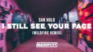 San Holo - I Still See Your Face (Wildfire Remix)