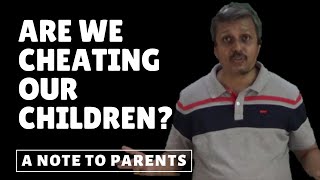 Are We Cheating Our Children? | MUST WATCH for parents