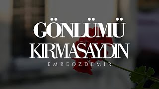 Gönlümü Kırmasaydın - Emre Özdemir | #şiir