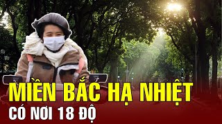 Miền Bắc hạ nhiệt, trời rét, có nơi 18 độ C | BGT