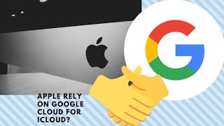 Why does Apple rely on Google Cloud?