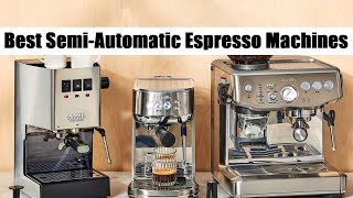 Top 5 Best Semi Automatic Espresso Machines of 2024