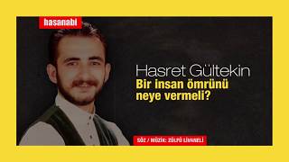 Hasret Gültekin - Bir insan ömrünü neye vermeli?