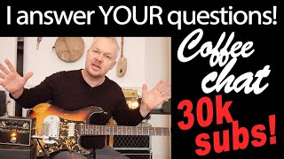 30,000 subs! Coffee Chat Special - I answer your questions!