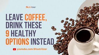 9 healthy Coffee Alternatives: Drink these in the Morning instead of Coffee