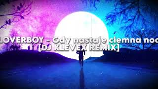 LOVERBOY - Gdy nastaje ciemna noc - (Dj Klevex Remix)