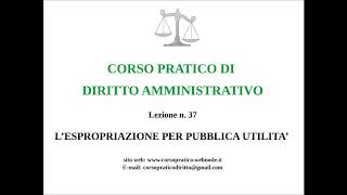 37.  L'ESPROPRIAZIONE PER PUBBLICA UTILITA'