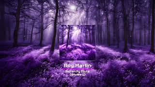 Roy Martin - Serenity Flute - Slowed