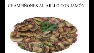 CHAMPIÑONES AL AJILLO CON JAMÓN