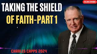 Charles Capps 2024  - Taking the Shield of Faith Part 1