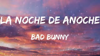 Bad Bunny - LA NOCHE DE ANOCHE (Letras)