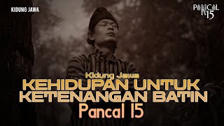 Kidung Jawa - Kehidupan Untuk Ketenangan Batin - Pancal 15