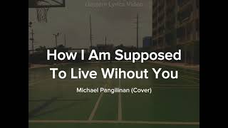 HOW I AM SUPPOSED TO LIVE WITHOUT YOU (Lyrics Video) | Michael Pangilinan (Cover)