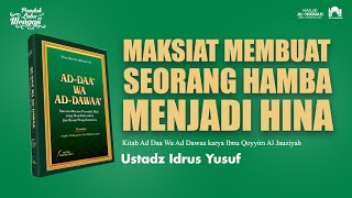 Ad Daa Wa Ad Dawaa I MAKSIAT MEMBUAT HAMBA MENJADI HINA I Ustadz Idrus Yusuf