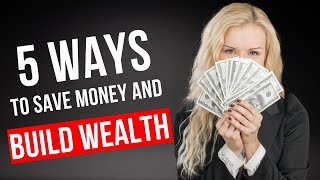 5 Ways to Save Money and Build Wealth