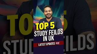 TOP 5 FIELDS TO STUDY IN UK