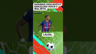 RAPHINHA JOGA MUITO E BARCELONA VENCE O REAL BETIS. | Ancost Sports TV #shorts