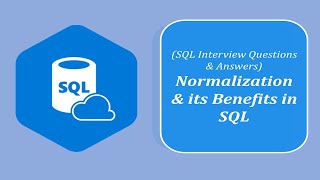 SQL Interview Question and Answers | Define Normalization and its Benefits