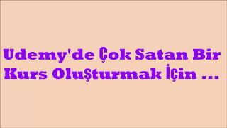 Udemy'de Çok Satan Bir Online Kurs Oluşturmak İçin...