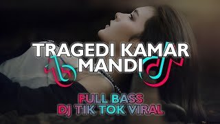 DJ TRAGEDI KAMAR MANDI || DJ VIRAL FULL BASS TIK-TOK || TERBARU 2023