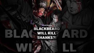 Blackbeard will kill Shanks?! #onepiecetheory