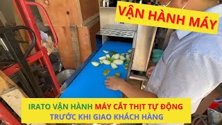 Irato test thử máy cặt thịt theo yêu cầu trước khi nghiệm thu| Hotline 0936.686.030 | VinaIrato