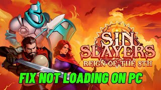 How To Fix Sin Slayers: Reign of The 8th Stuck on Loading Screen/Not Loading Error On PC