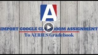 Import Google Classroom Assignment and Scores to Aeries Gradebook JH