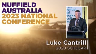 2023 Nuffield National Conference Presentation - Luke Cantrill