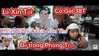 Lễ Xin Tội Cô Gái 38T Bán Hàng Rong Qua Đời Để Lại 4 Đứa Con Thơ Quan Tài Để Trong phòng Trọ