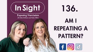 136. Am I Repeating a Pattern? - In Sight Exposing Narcissism New Episode