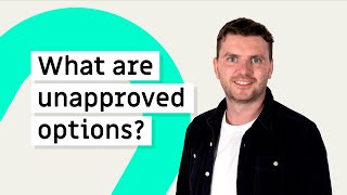 What are unapproved options?