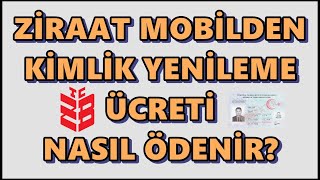 Yeni Kimlik Ücreti İnternetten Yatırma Ziraat Mobil | Kayıp Kimlik Ücreti Nereye Yatırılır?