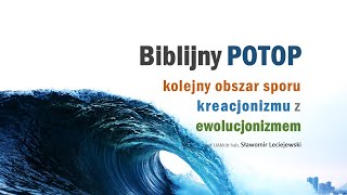 10c. Biblijny potop - kolejny obszar sporu kreacjonizmu z ewolucjonizmem (2024)