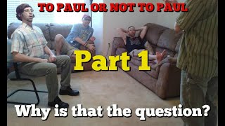 To Paul or Not To Paul (Part 1): Why is that the question?