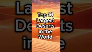 Top 10 Largest Deserts in the world #viralvideos #trending