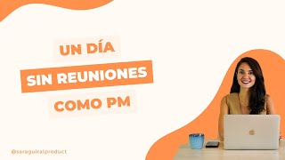 Cómo es un día de un Product Manager sin reuniones