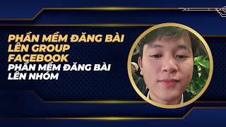 Phần Mềm Đăng Bài Vào Group Facebook | Phần Mềm Đăng Bài Lên Nhóm