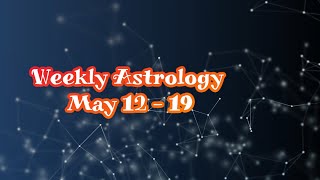 Weekly Astrology Forecast May 12-19 2022