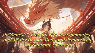 In"Genesis", I reborn with past memories and a Fairy Dragon.Gods and demons call me Supreme Overlord