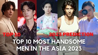 Top 10 Most Handsome Men in Asia 2023 Prediction