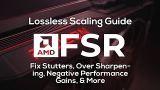 FSR Lossless Scaling Guide | Fix Negative Performance Gains & Stutters